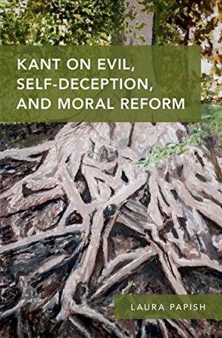 Download Kant on Evil, Self-Deception, and Moral Reform - Laura Papish | ePub