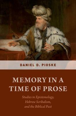 Read Memory in a Time of Prose: Studies in Epistemology, Hebrew Scribalism, and the Biblical Past - Daniel Pioske | ePub