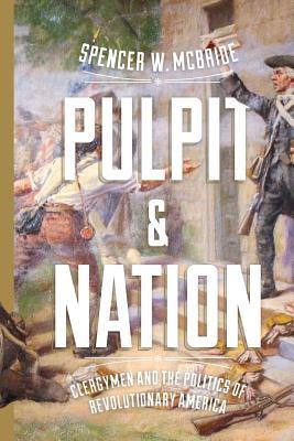 Download Pulpit and Nation: Clergymen and the Politics of Revolutionary America - Spencer W McBride | PDF