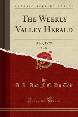 Read Online The Weekly Valley Herald, Vol. 17: May, 1879 (Classic Reprint) - A.L. Du Toit | ePub