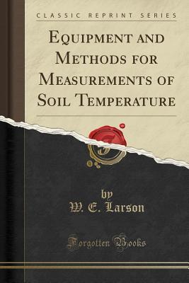 Read Equipment and Methods for Measurements of Soil Temperature (Classic Reprint) - W E Larson | PDF