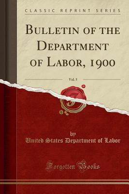 Full Download Bulletin of the Department of Labor, 1900, Vol. 5 (Classic Reprint) - U.S. Department of Labor | PDF