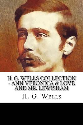 Full Download H. G. Wells Collection - Ann Veronica & Love and Mr. Lewisham - H.G. Wells | PDF