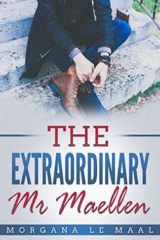 Read Online The Extraordinary Mr Maellen: : An Accidental Attraction Romance (The Maellen Chronicles Book 1) - Morgana Le Maal file in PDF