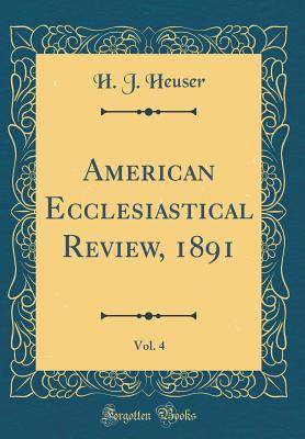 Read American Ecclesiastical Review, 1891, Vol. 4 (Classic Reprint) - H J Heuser | PDF