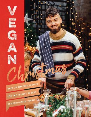 Full Download Vegan Christmas: Over 70 Amazing Recipes for the Festive Season - Gaz Oakley file in PDF
