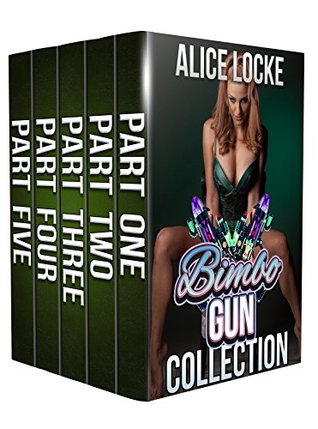 Read Online Bimbo Gun - #1 to #5 Collection: (Bimbofication, Alpha Male, MC) - Alice Locke file in ePub