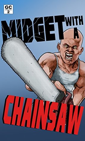 Read Midget with a Chainsaw (Grindhouse Chronicles Book 2) - Derek Slaton | ePub
