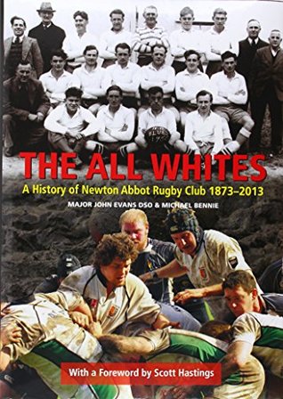 Read Online The All Whites: A History of Newton Abbot Rugby Club 1873-2013 - John Evans file in PDF