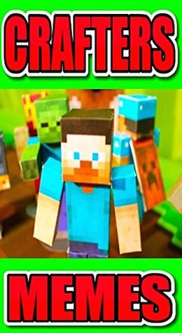 Read Online Memes: The Unbelievable Unofficial Minecraft Memes And Funnies - Crazy Crafting Extravaganza Minecraft Laughs Time! - Memes file in PDF