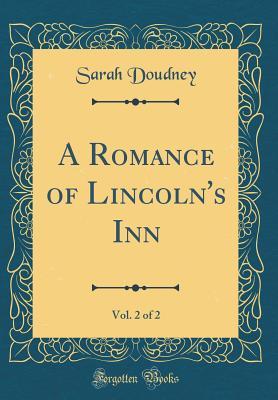Read Online A Romance of Lincoln's Inn, Vol. 2 of 2 (Classic Reprint) - Sarah Doudney | PDF