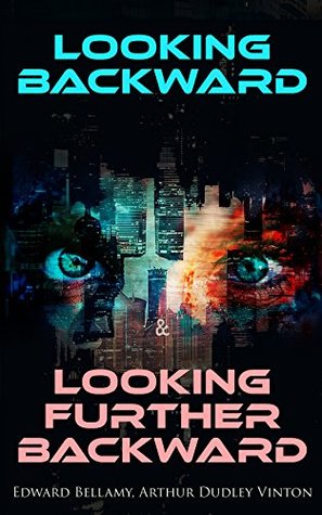 Download Looking Backward & Looking Further Backward: The Twin Possibilities for America: Utopian & A Dystopian Future in One Edition - Edward Bellamy file in PDF
