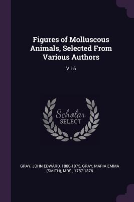 Read Online Figures of Molluscous Animals, Selected from Various Authors: V 15 - John Edward Gray | ePub