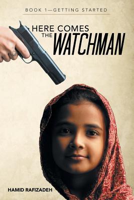 Full Download Here Comes the Watchman: Book 1-Getting Started - Hamid Rafizadeh | ePub