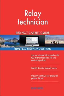 Read Online Relay Technician Red-Hot Career Guide; 2505 Real Interview Questions - Red-Hot Careers file in PDF