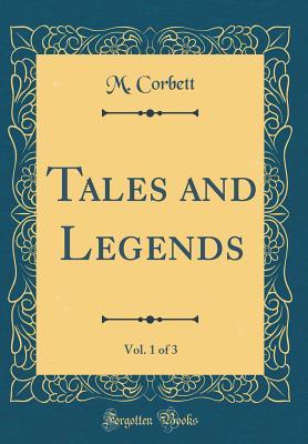 Full Download Tales and Legends, Vol. 1 of 3 (Classic Reprint) - M Corbett | ePub