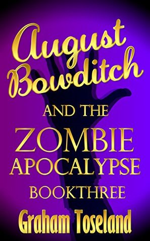 Read Online August Bowditch and the Zombie Apocalypse Book Three - Graham Toseland file in ePub