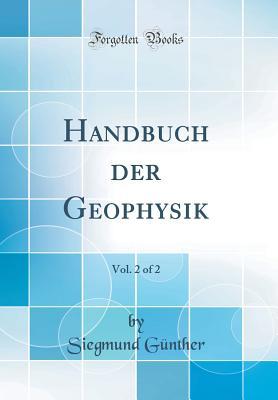 Download Handbuch Der Geophysik, Vol. 2 of 2 (Classic Reprint) - Siegmund Gunther | ePub