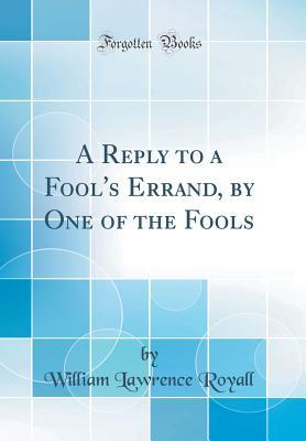 Read Online A Reply to a Fool's Errand, by One of the Fools (Classic Reprint) - William Lawrence Royall file in ePub