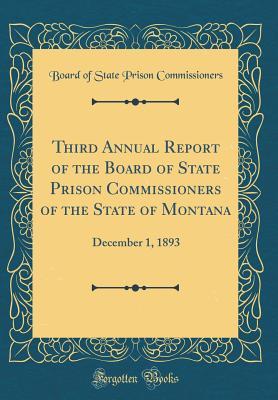 Read Third Annual Report of the Board of State Prison Commissioners of the State of Montana: December 1, 1893 (Classic Reprint) - Board of State Prison Commissioners file in PDF