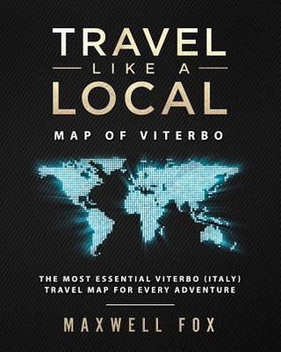 Read Online Travel Like a Local - Map of Viterbo: The Most Essential Viterbo (Italy) Travel Map for Every Adventure - Maxwell Fox file in PDF