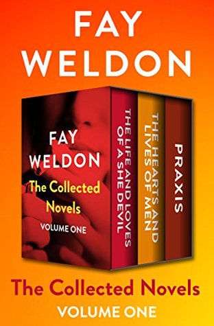 Download The Collected Novels Volume One: The Life and Loves of a She Devil, The Hearts and Lives of Men, and Praxis - Fay Weldon file in PDF