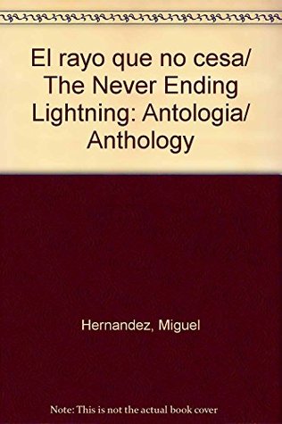 Download El rayo que no cesa/ The Never Ending Lightning: Antologia/ Anthology - Miguel Hernández file in PDF