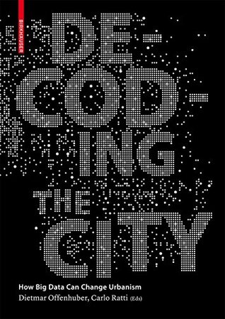 Read Online Decoding the City: Urbanism in the Age of Big Data - Dietmar Offenhuber file in PDF
