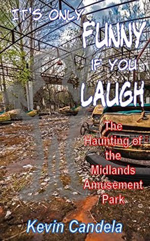 Read It's Only Funny If You Laugh: The Haunting of the Midlands Amusement Park - Kevin Candela | ePub