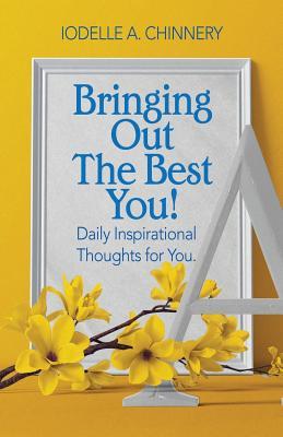 Read Online Bringing Out The Best You!: Daily Inspirational Thoughts For You - Mrs Iodelle a Chinnery | ePub