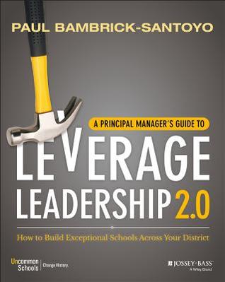 Full Download A Principal Manager's Guide to Leverage Leadership 2.0: How to Build Exceptional Schools Across Your District - Paul Bambrick-Santoyo | PDF