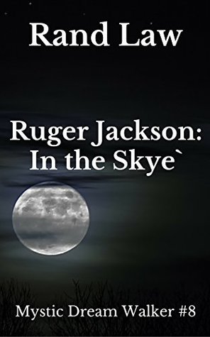 Read Ruger Jackson: In the Skye`: Mystic Dream Walker Book 8 - Rand Law | PDF