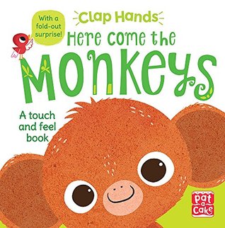 Full Download Here Come the Monkeys: A touch-and-feel board book with a fold-out surprise (Clap Hands) - Pat-a-Cake | PDF