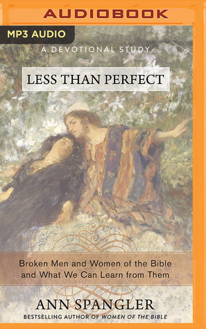 Read Online Less Than Perfect: Broken Men and Women of the Bible and What We Can Learn from Them - Ann Spangler file in PDF