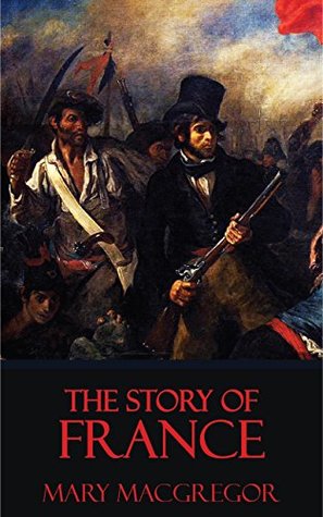 Download The Story of France [Quintessential Classics] [Illustrated] - Mary MacGregor | ePub