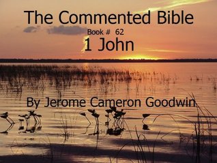 Download A Commented Study Bible With Cross-References - Book 62 - 1 John - Jerome Goodwin | PDF