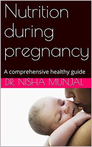 Full Download Nutrition during pregnancy: A comprehensive health guide - Dr. Nisha Munjal | ePub