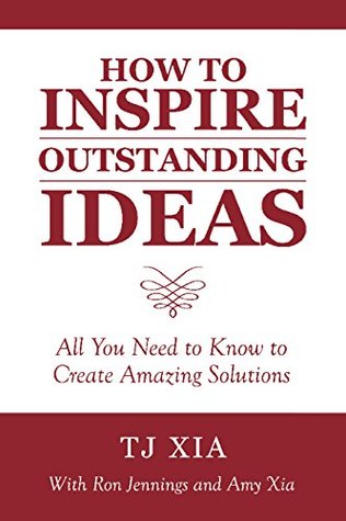 Read How to Inspire Outstanding Ideas: All You Need to Know to Create Amazing Solutions - Tj Xia file in ePub