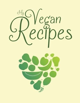 Read Online My Vegan Recipes: Blank cookbook with 100 template pages to create your own vegan food heaven (Empty Cookbook Gifts) - Ceri Clark | PDF