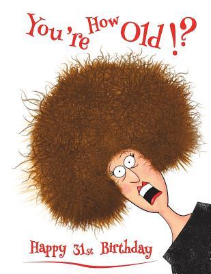 Read Happy 31st Birthday: You're How Old!? Discreet Internet Website Password Organizer, Funny Birthday Gifts for 31 Year Old Men or Women, Son or Daughter, Grandson or Granddaughter, Father or Mother, Boyfriend or Girlfriend, Best Friend, Book Size 8 1/2 X 11 -  | ePub