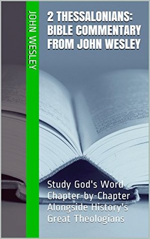 Full Download 2 Thessalonians: Bible Commentary from John Wesley: Study God's Word Chapter-by-Chapter Alongside History's Great Theologians - John Wesley | ePub