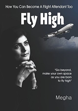 Download Fly High - How You Can Become A Flight Attendant Too: With 50 Cabin Crew Interview Questions with Strategic Answers and Secrets to Fulfill Your Dream Faster! - Megha - International Flight Attendant file in ePub