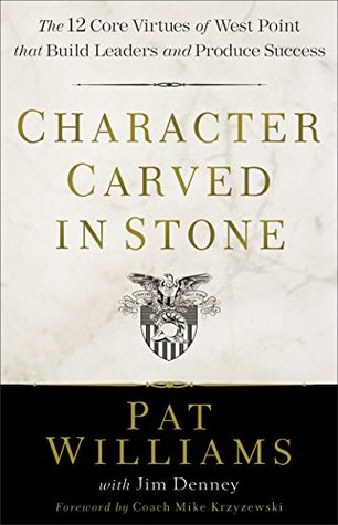 Read Online Character Carved in Stone: The 12 Core Virtues of West Point That Build Leaders and Produce Success - Pat Williams file in PDF