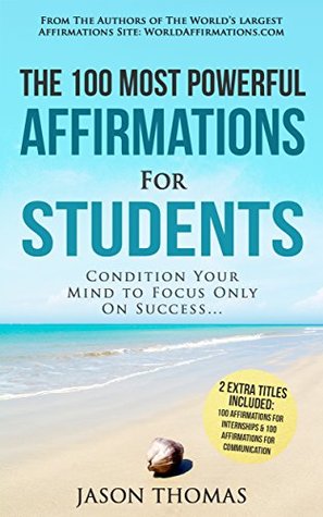 Full Download Affirmation   The 100 Most Powerful Affirmations for Students   2 Amazing Affirmative Bonus Books Included for Internships & Communication: Condition Your Mind to Focus Only On Success - Jason Thomas file in PDF