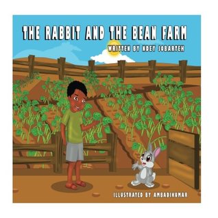 Full Download The Rabbit and the Bean Farm: A Gambian Folk Tale (A Gambia Folk Tale) (Volume 1) - Ndey Jobarteh | PDF