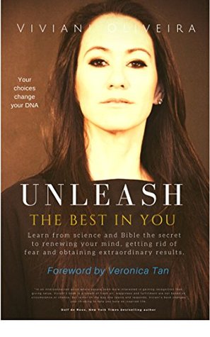 Read Unleash The Best in You: Learn from science and the Bible the secret to renewing your mind, getting rid of fear and obtaining extraordinary results. - Viviani Oliveira | ePub