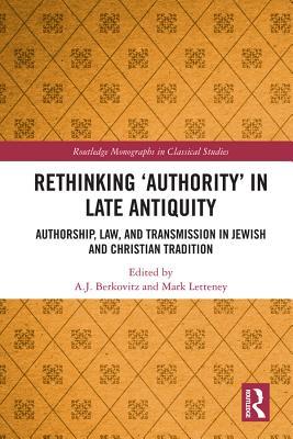 Full Download Rethinking 'authority' in Late Antiquity: Authorship, Law, and Transmission in Jewish and Christian Tradition - A J Berkovitz | ePub