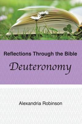 Download Reflections Through the Bible: The Book of Deuteronomy - Alexandria Robinson file in PDF