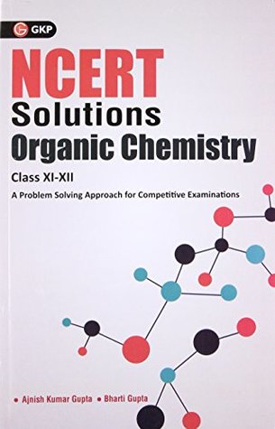 Full Download NCERT Solutions Organic Chemistry Class XI-XII - Ajnish Kumar Gupta | PDF