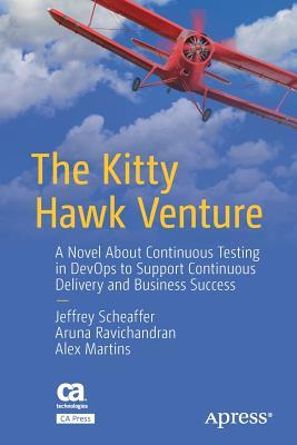 Read Online The Kitty Hawk Venture: A Novel about Continuous Testing in Devops to Support Continuous Delivery and Business Success - Jeffrey Scheaffer | ePub